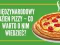 Dzień Pizzy 9 lutego: Świętuj z nami! Promocje, style, UNESCO