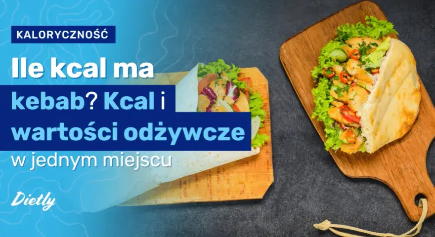 Mały kebab: ile kcal? Poznaj fakty i wybierz lżej!